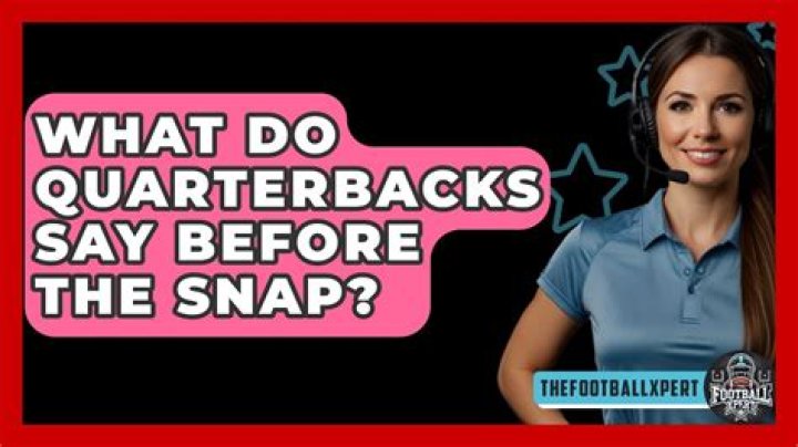 What do quarterbacks say before the snap?
