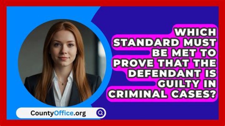 Which standard must be met to prove that the defendant is guilty in criminal cases?